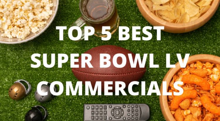 Our Top 5 Best Super Bowl LV Commercials